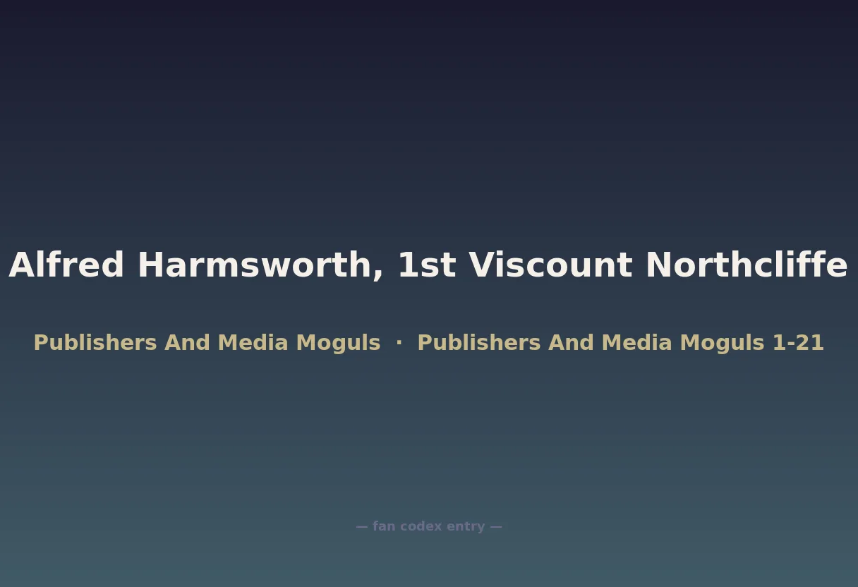 Alfred Harmsworth, 1st Viscount Northcliffe